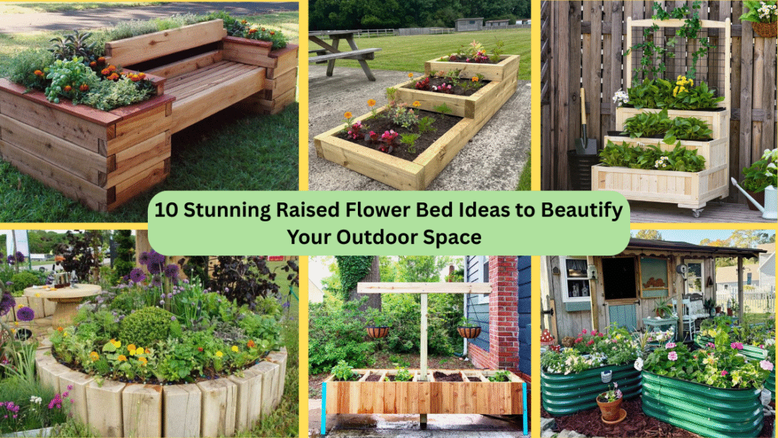 10 Stunning Raised Flower Bed Ideas to Beautify Your Outdoor Space  